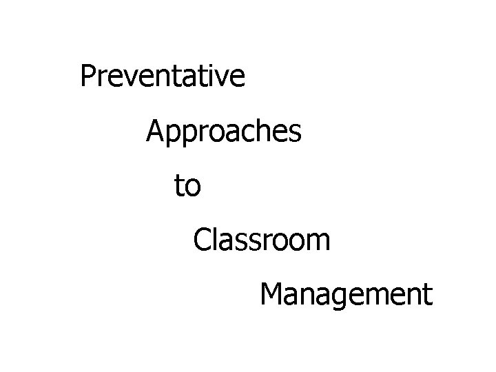 Preventative Approaches to Classroom Management 