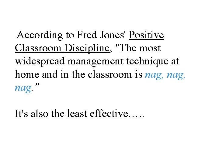 According to Fred Jones' Positive Classroom Discipline, "The most widespread management technique at home