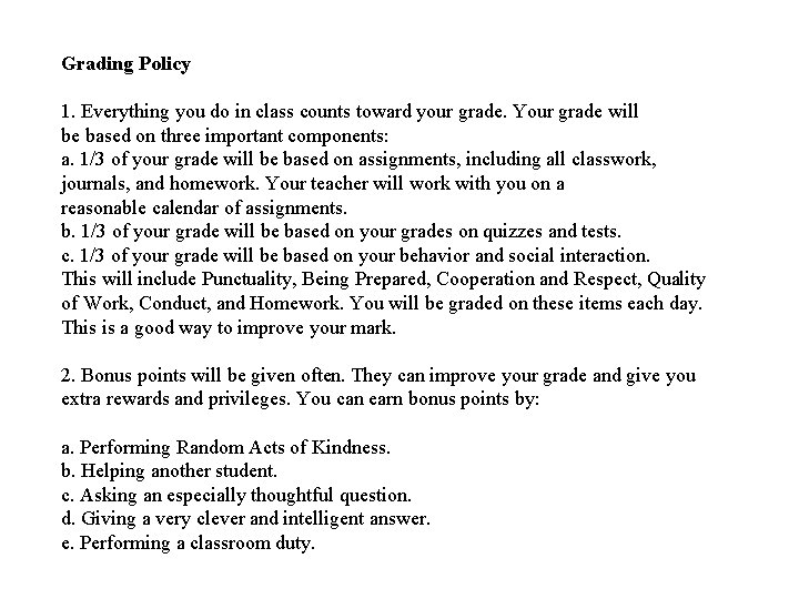 Grading Policy 1. Everything you do in class counts toward your grade. Your grade