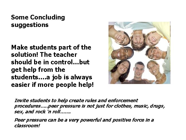 Some Concluding suggestions Make students part of the solution! The teacher should be in