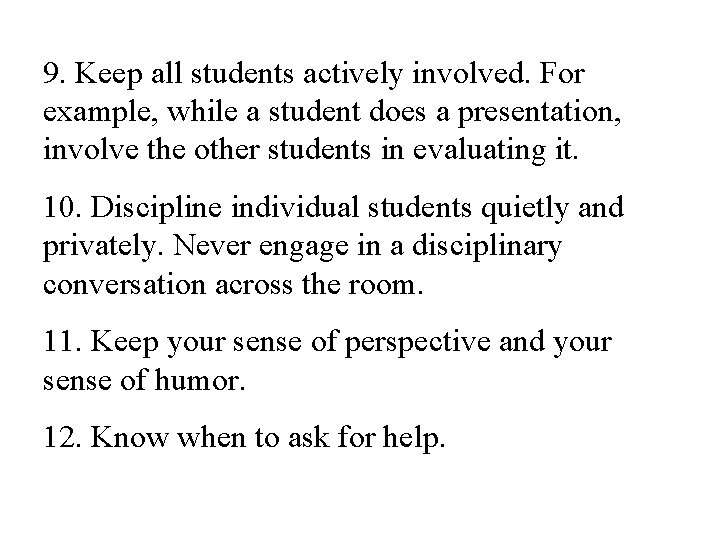 9. Keep all students actively involved. For example, while a student does a presentation,