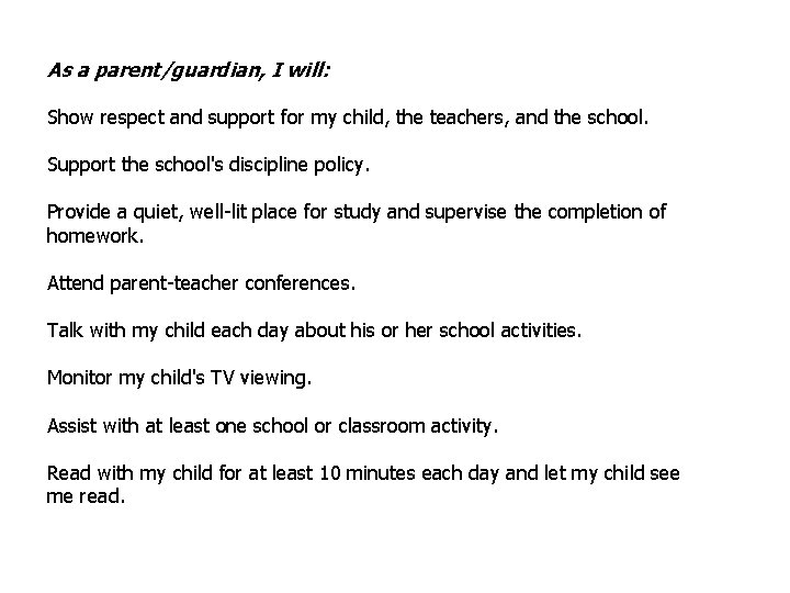 As a parent/guardian, I will: Show respect and support for my child, the teachers,