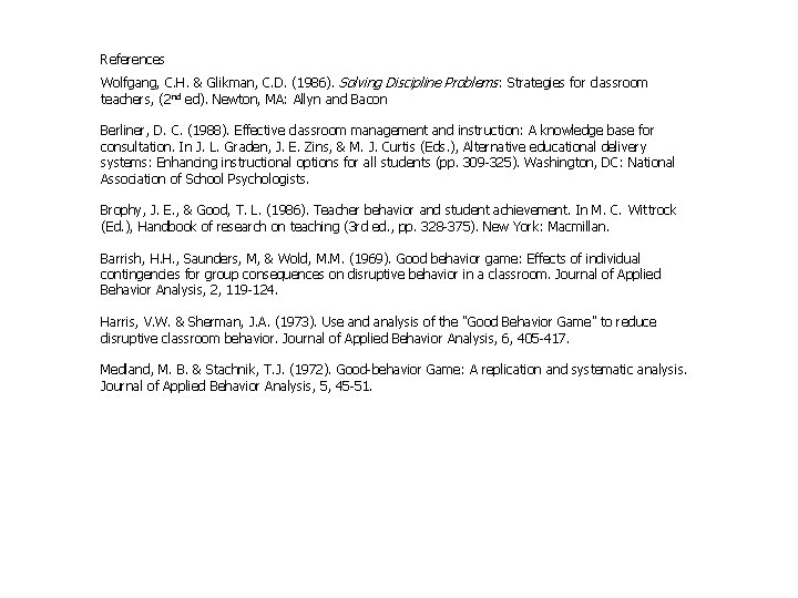 References Wolfgang, C. H. & Glikman, C. D. (1986). Solving Discipline Problems : Strategies