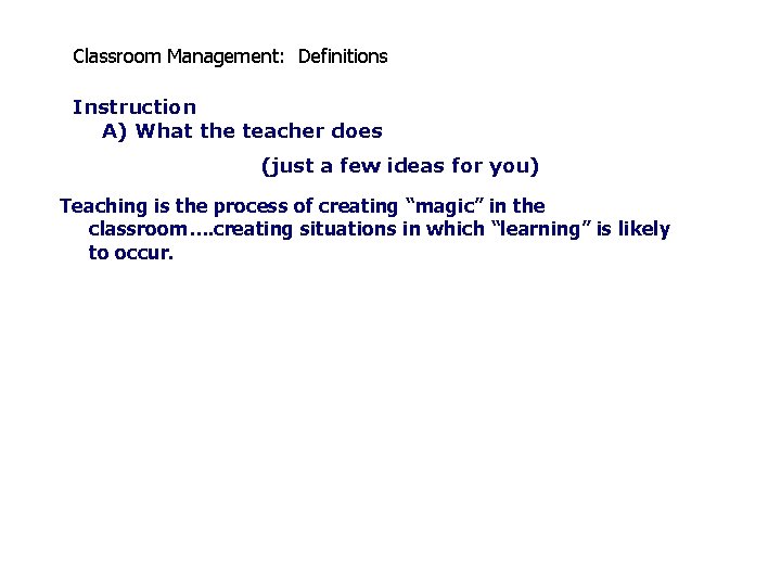 Classroom Management: Definitions Instruction A) What the teacher does (just a few ideas for