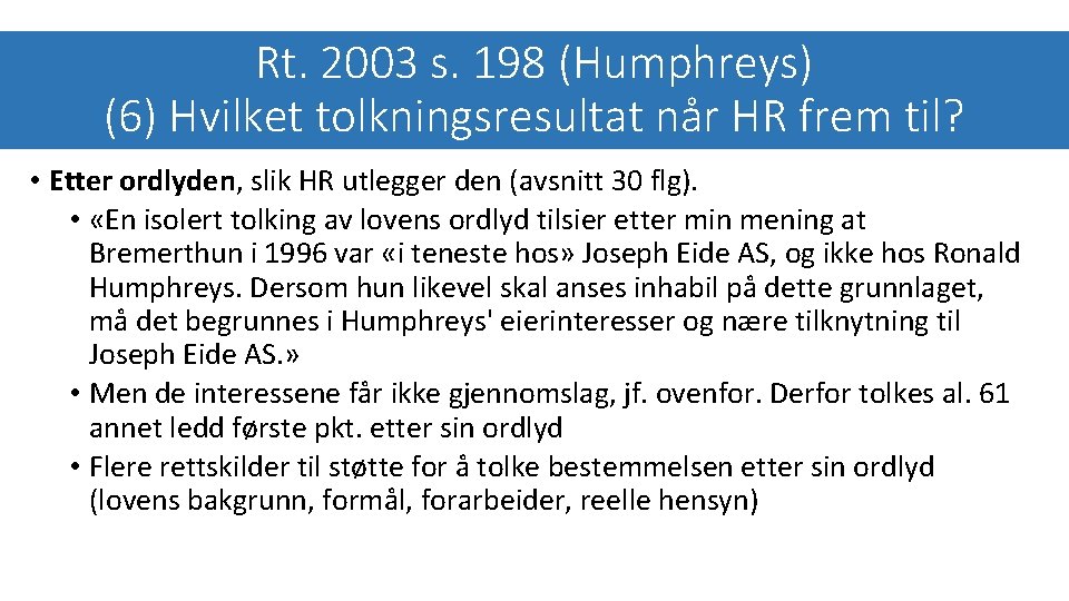 Rt. 2003 s. 198 (Humphreys) (6) Hvilket tolkningsresultat når HR frem til? • Etter