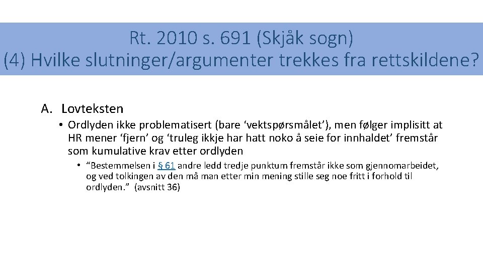 Rt. 2010 s. 691 (Skjåk sogn) (4) Hvilke slutninger/argumenter trekkes fra rettskildene? A. Lovteksten