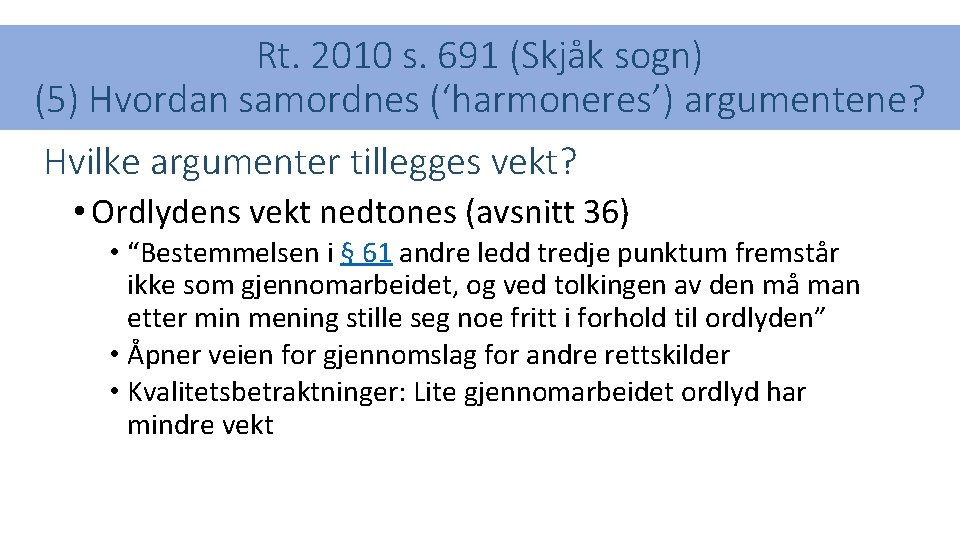 Rt. 2010 s. 691 (Skjåk sogn) (5) Hvordan samordnes (‘harmoneres’) argumentene? Hvilke argumenter tillegges