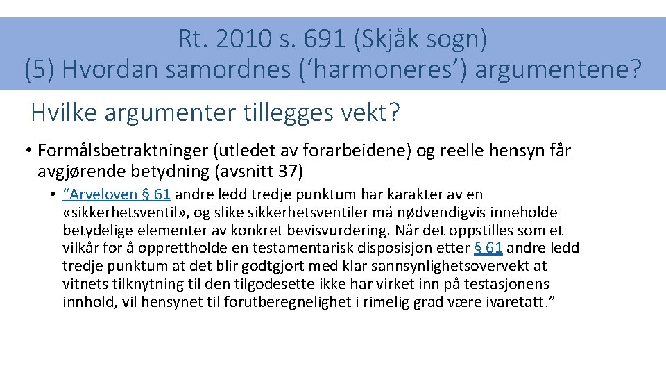 Rt. 2010 s. 691 (Skjåk sogn) (5) Hvordan samordnes (‘harmoneres’) argumentene? Hvilke argumenter tillegges