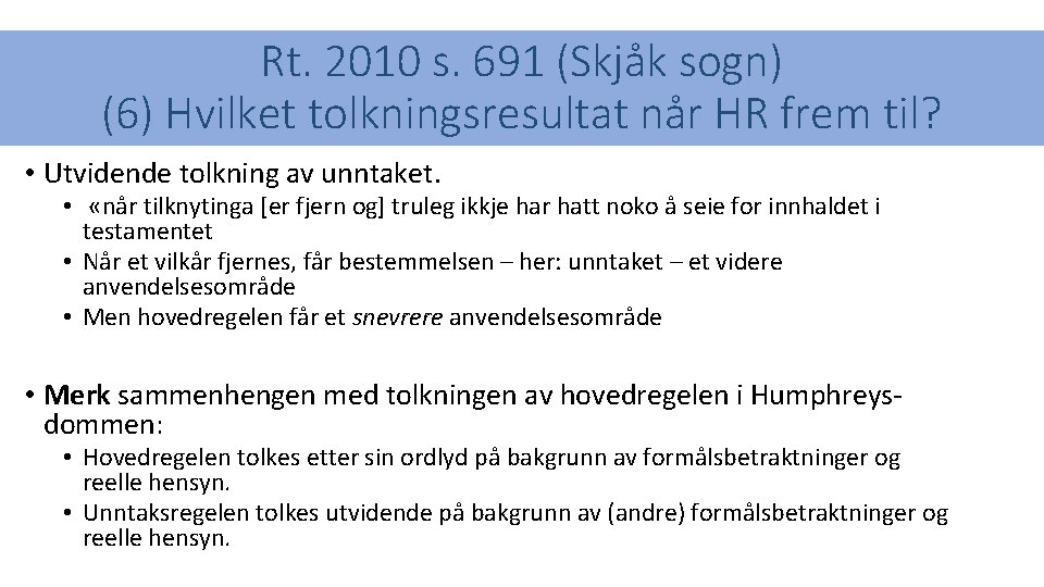 Rt. 2010 s. 691 (Skjåk sogn) (6) Hvilket tolkningsresultat når HR frem til? •