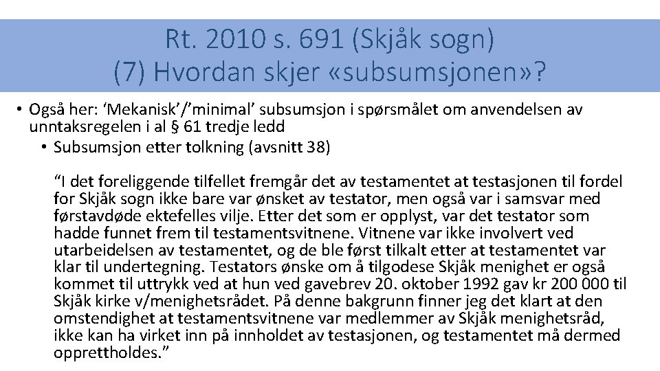 Rt. 2010 s. 691 (Skjåk sogn) (7) Hvordan skjer «subsumsjonen» ? • Også her: