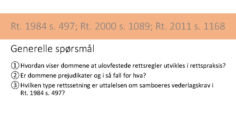 Rt. 1984 s. 497; Rt. 2000 s. 1089; Rt. 2011 s. 1168 Generelle spørsmål