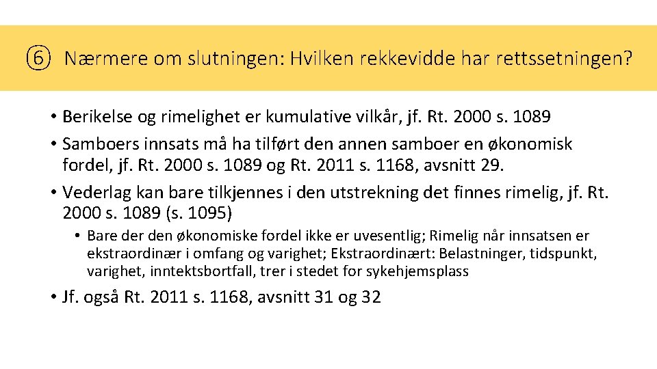 ⑥ Nærmere om slutningen: Hvilken rekkevidde har rettssetningen? • Berikelse og rimelighet er kumulative