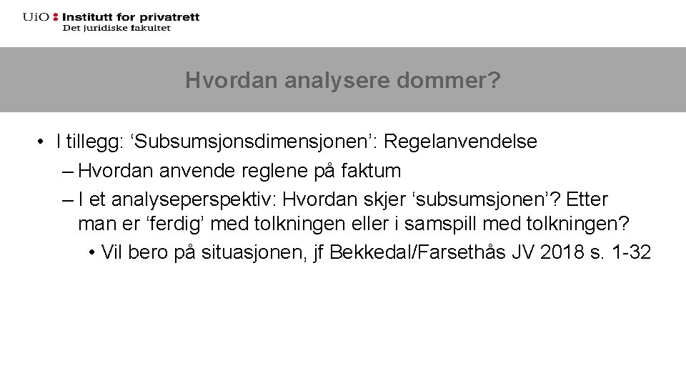 Hvordan analysere dommer? • I tillegg: ‘Subsumsjonsdimensjonen’: Regelanvendelse – Hvordan anvende reglene på faktum