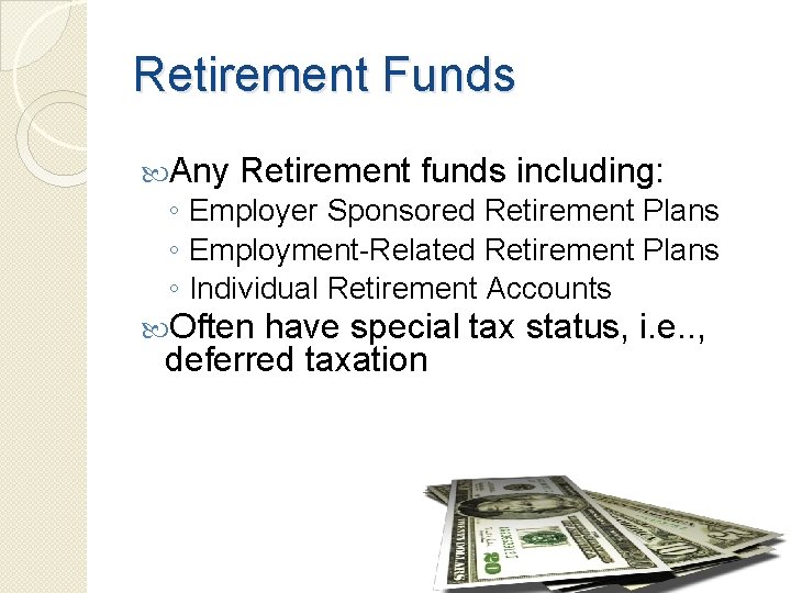 Retirement Funds Any Retirement funds including: ◦ Employer Sponsored Retirement Plans ◦ Employment-Related Retirement