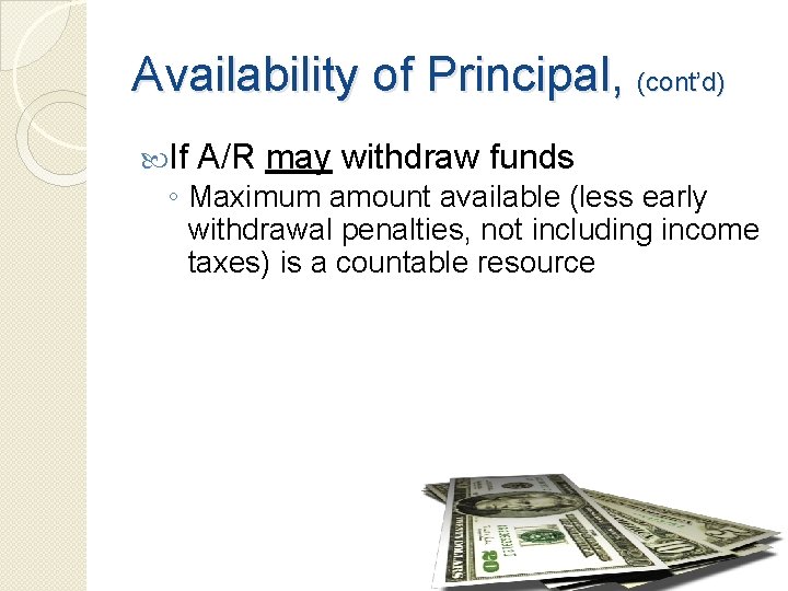 Availability of Principal, (cont’d) If A/R may withdraw funds ◦ Maximum amount available (less