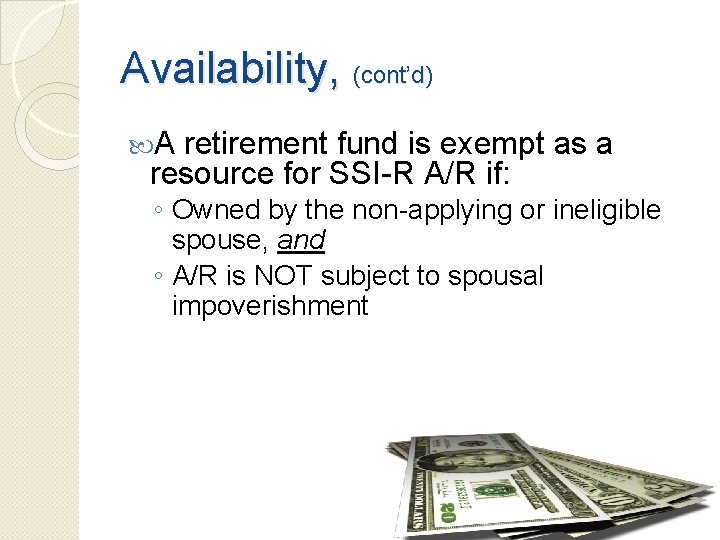 Availability, (cont’d) A retirement fund is exempt as a resource for SSI-R A/R if: