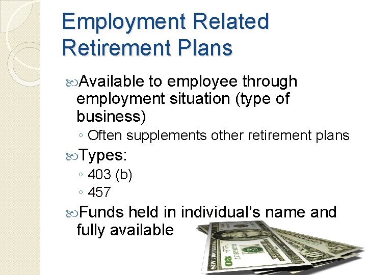 Employment Related Retirement Plans Available to employee through employment situation (type of business) ◦