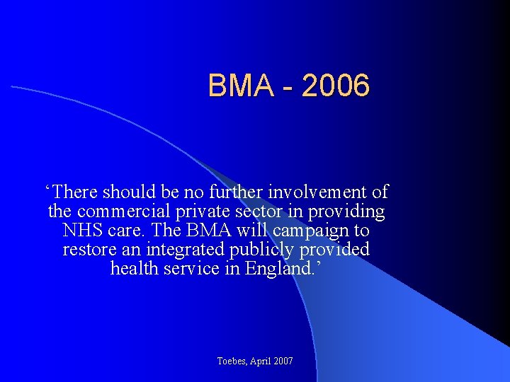 BMA - 2006 ‘There should be no further involvement of the commercial private sector