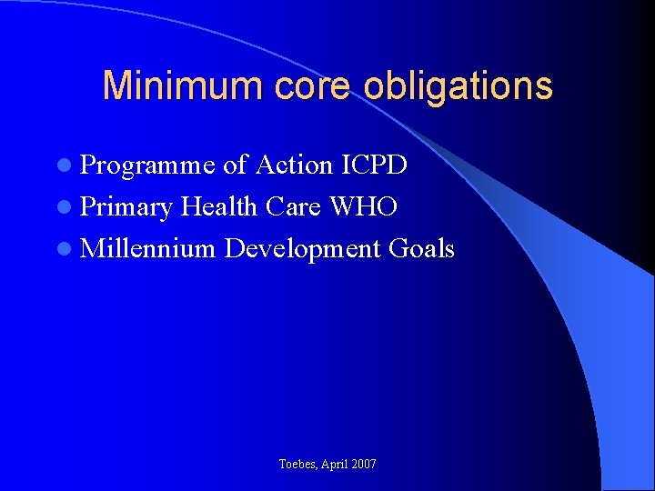 Minimum core obligations l Programme of Action ICPD l Primary Health Care WHO l