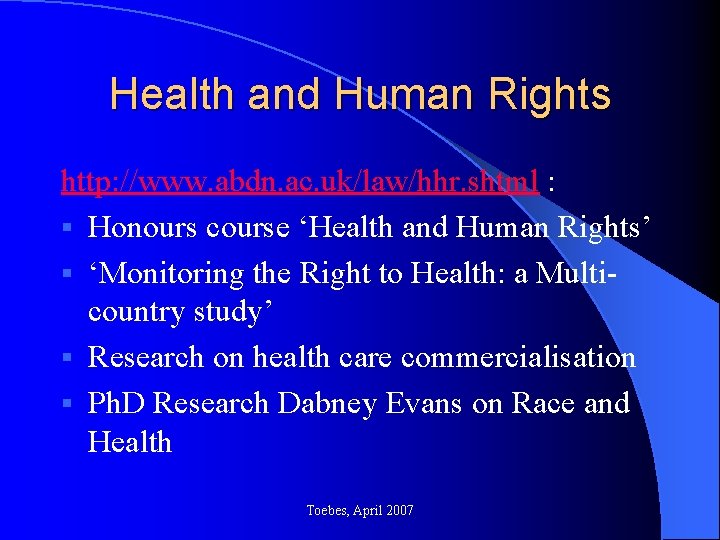 Health and Human Rights http: //www. abdn. ac. uk/law/hhr. shtml : § Honours course