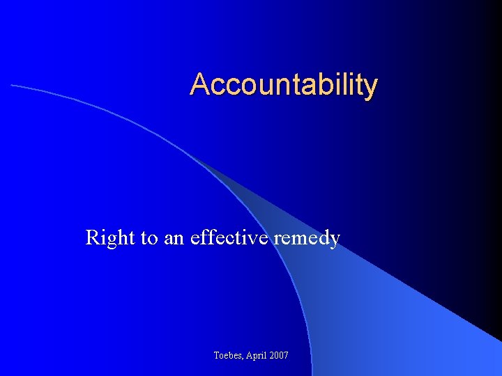 Accountability Right to an effective remedy Toebes, April 2007 