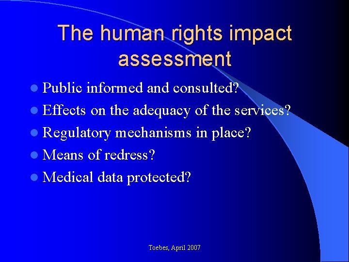 The human rights impact assessment l Public informed and consulted? l Effects on the