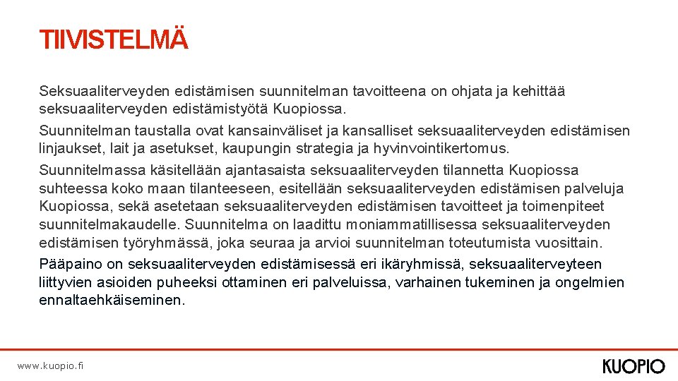 TIIVISTELMÄ Seksuaaliterveyden edistämisen suunnitelman tavoitteena on ohjata ja kehittää seksuaaliterveyden edistämistyötä Kuopiossa. Suunnitelman taustalla