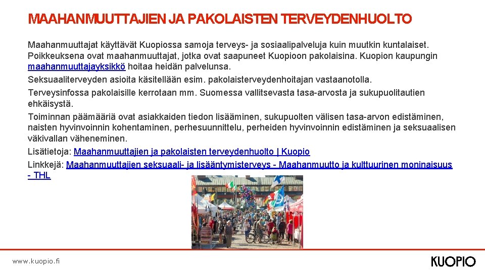 MAAHANMUUTTAJIEN JA PAKOLAISTEN TERVEYDENHUOLTO Maahanmuuttajat käyttävät Kuopiossa samoja terveys- ja sosiaalipalveluja kuin muutkin kuntalaiset.