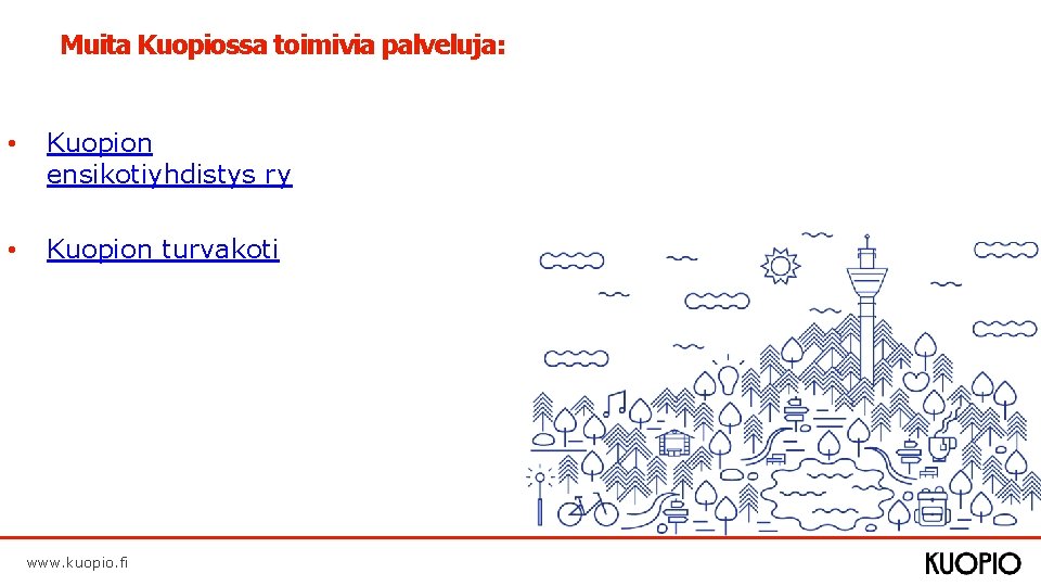 Muita Kuopiossa toimivia palveluja: • Kuopion ensikotiyhdistys ry • Kuopion turvakoti www. kuopio. fi