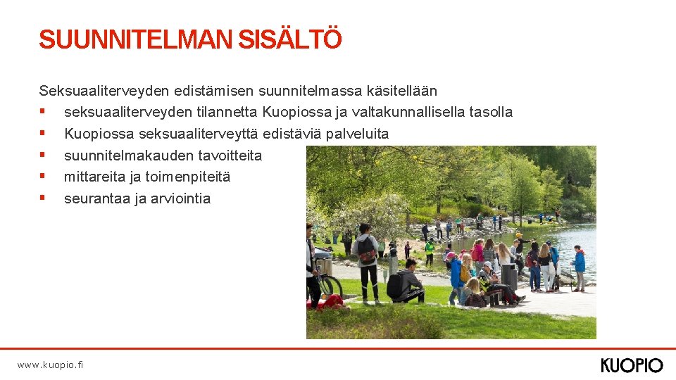 SUUNNITELMAN SISÄLTÖ Seksuaaliterveyden edistämisen suunnitelmassa käsitellään § seksuaaliterveyden tilannetta Kuopiossa ja valtakunnallisella tasolla §