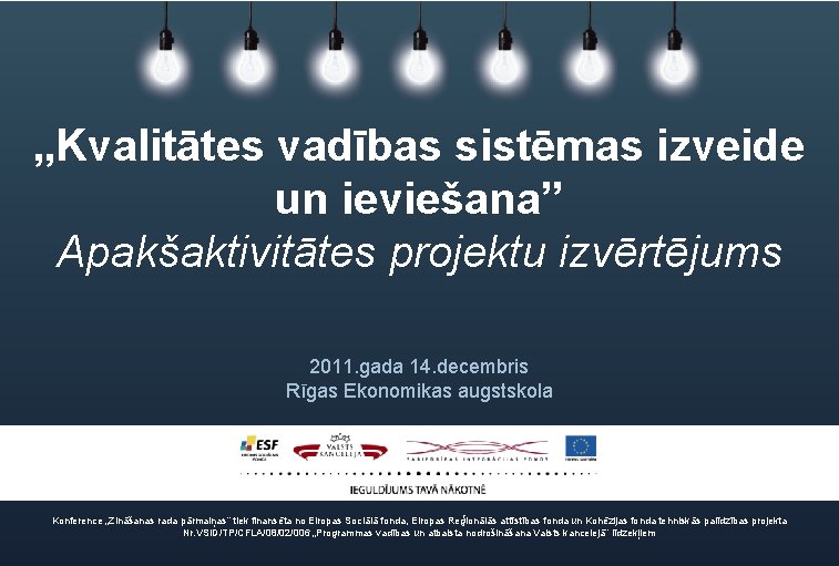 „Kvalitātes vadības sistēmas izveide un ieviešana” Apakšaktivitātes projektu izvērtējums 2011. gada 14. decembris Rīgas