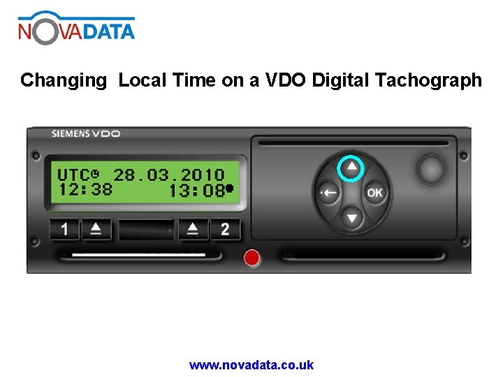 Changing Local Time on a VDO Digital Tachograph www. novadata. co. uk Changing Local Time on a VDO Digital Tachograph www. novadata. co. uk