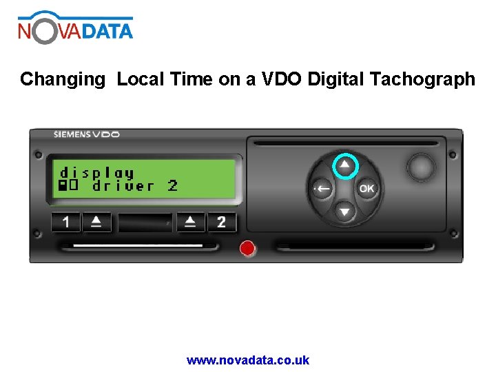 Changing Local Time on a VDO Digital Tachograph www. novadata. co. uk Changing Local Time on a VDO Digital Tachograph www. novadata. co. uk