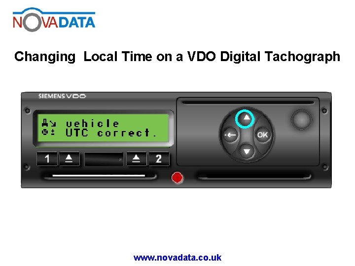 Changing Local Time on a VDO Digital Tachograph www. novadata. co. uk Changing Local Time on a VDO Digital Tachograph www. novadata. co. uk