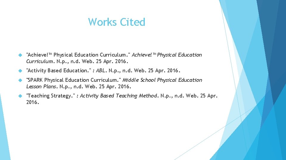 Works Cited "Achieve!™ Physical Education Curriculum. " Achieve!™ Physical Education Curriculum. N. p. ,