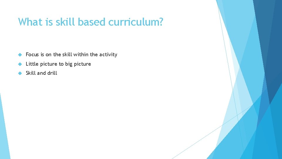 What is skill based curriculum? Focus is on the skill within the activity Little