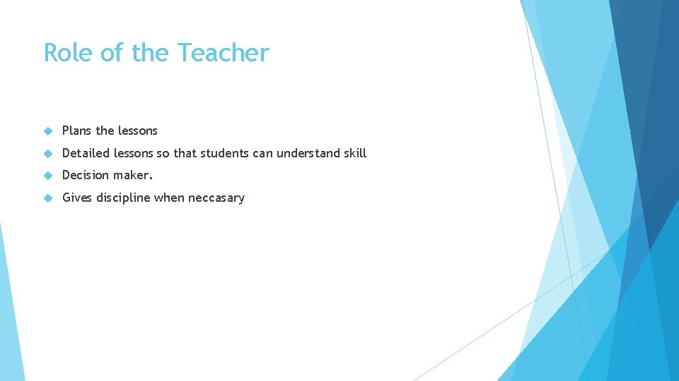 Role of the Teacher Plans the lessons Detailed lessons so that students can understand