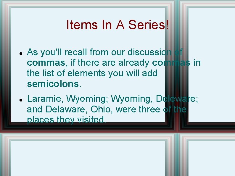 Items In A Series! As you'll recall from our discussion of commas, if there