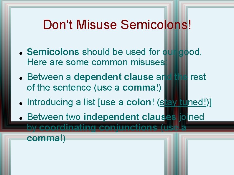 Don't Misuse Semicolons! Semicolons should be used for our good. Here are some common