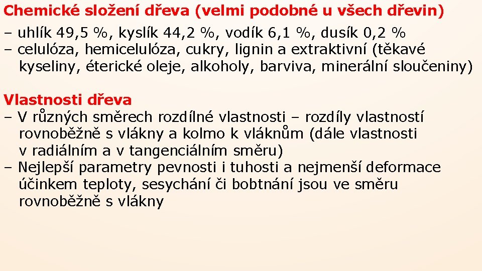 Chemické složení dřeva (velmi podobné u všech dřevin) – uhlík 49, 5 %, kyslík