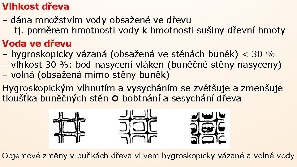 Vlhkost dřeva – dána množstvím vody obsažené ve dřevu tj. poměrem hmotnosti vody k