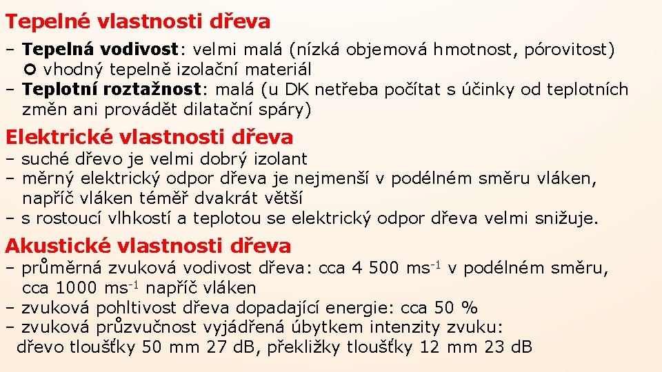Tepelné vlastnosti dřeva – Tepelná vodivost: velmi malá (nízká objemová hmotnost, pórovitost) vhodný tepelně Tepelné vlastnosti dřeva – Tepelná vodivost: velmi malá (nízká objemová hmotnost, pórovitost) vhodný tepelně
