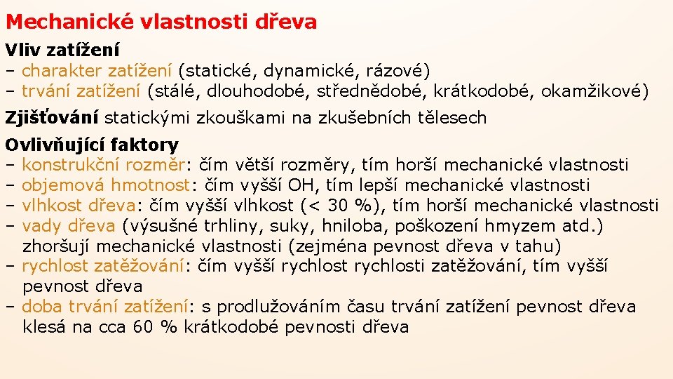 Mechanické vlastnosti dřeva Vliv zatížení – charakter zatížení (statické, dynamické, rázové) – trvání zatížení