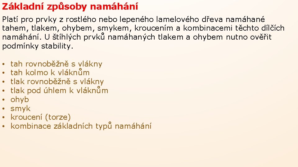 Základní způsoby namáhání Platí pro prvky z rostlého nebo lepeného lamelového dřeva namáhané tahem,