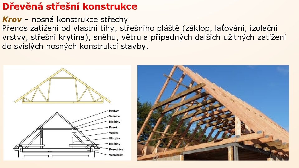 Dřevěná střešní konstrukce Krov – nosná konstrukce střechy Přenos zatížení od vlastní tíhy, střešního Dřevěná střešní konstrukce Krov – nosná konstrukce střechy Přenos zatížení od vlastní tíhy, střešního