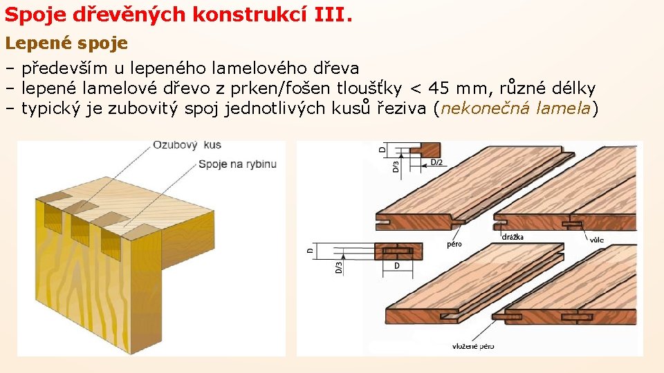 Spoje dřevěných konstrukcí III. Lepené spoje – především u lepeného lamelového dřeva – lepené