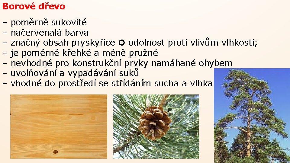 Borové dřevo – – – – poměrně sukovité načervenalá barva značný obsah pryskyřice odolnost