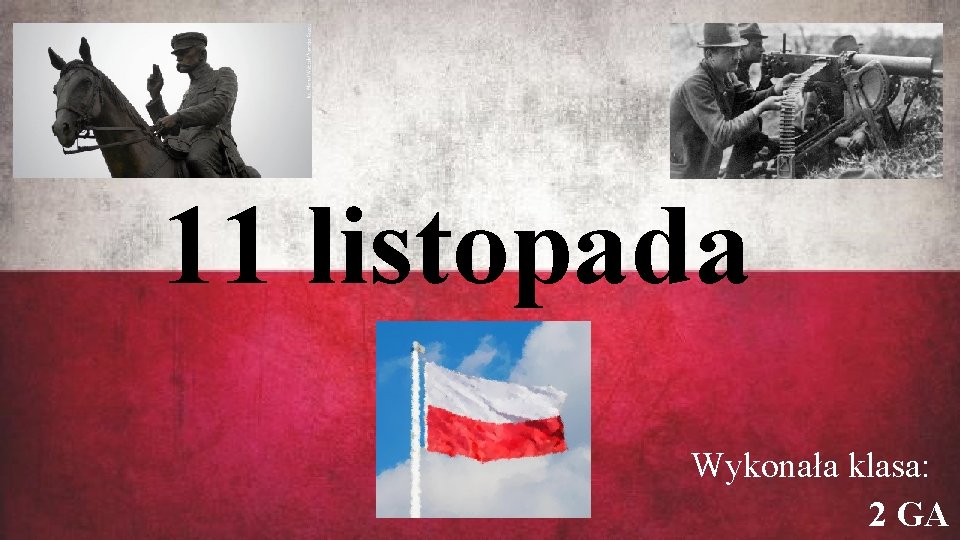 11 listopada Wykonała klasa: 2 GA 