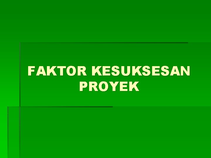 FAKTOR KESUKSESAN PROYEK 