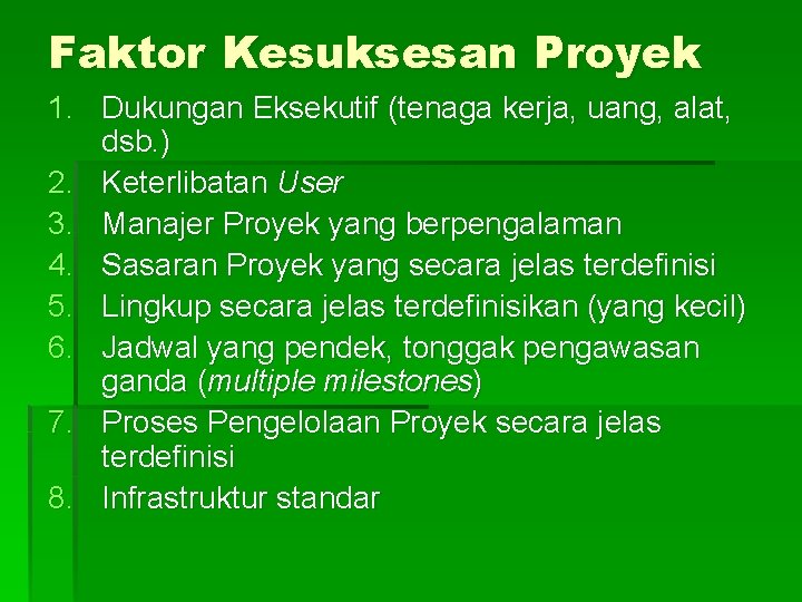 Faktor Kesuksesan Proyek 1. Dukungan Eksekutif (tenaga kerja, uang, alat, dsb. ) 2. Keterlibatan